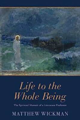 Cover image of "Life to the Whole Being." The cover includes fine art of a blurry figure walking in a field.