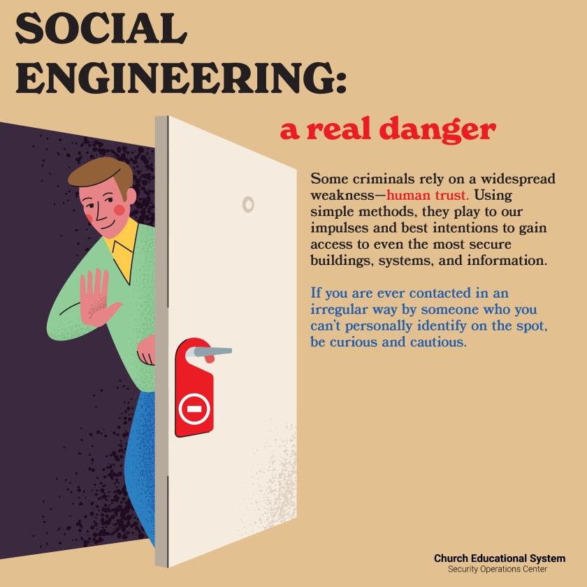 Art showing a man shutting the door of his hotel room with a do not enter sign hung on the doorknob and surrounded by text stating, "Social engineering: a real danger. Some criminals rely on widespread weakness, human trust. Using simple methods, they play to our impulse and best intentions to gain access to even the most secure buildings, systems, and information. If you are ever contacted in an irregular way be someone who you can't personally identify on the spot, be curious and cautious."
