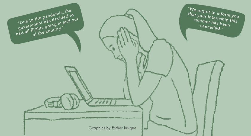 Graphic of a woman sitting at her desk looking at her laptop with the words "Due to the pandemic, the government has decided to half all flights going in and out of the country." and "We regret to inform you that your internship this summer has been cancelled."