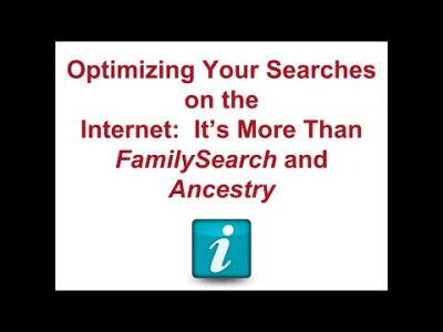 Optimizing Your Searches on the Internet– It’s More Than FamilySearch® and Ancestry