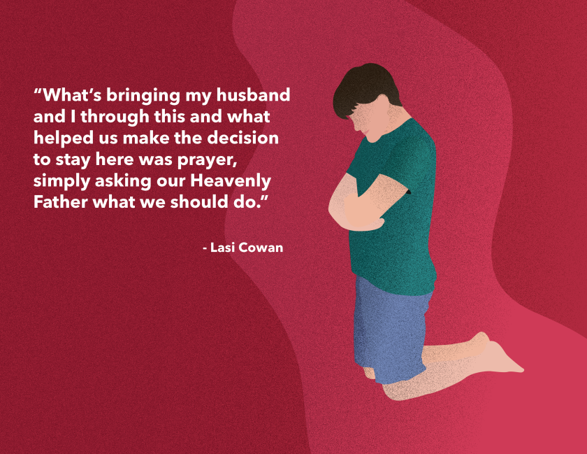A graphic of a person kneeling in prayer with a quote that reads "What's bringing my husband and I through this and what helped us make the decision to stay here was prayer, simply asking our Heavenly Father what we should do."