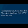 The Church History Library Presents: Finding Latter-day Saint Ancestors in “Record of Members 1836-1970” 
