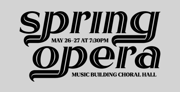 Text Reads: Spring Opera / May 26-27 at 7:30 PM / Music Building Choral Hall